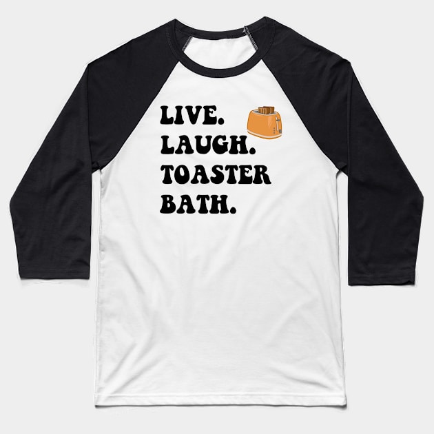 Funny Saying Live Laugh Toaster Bath Baseball T-Shirt by MetalHoneyDesigns